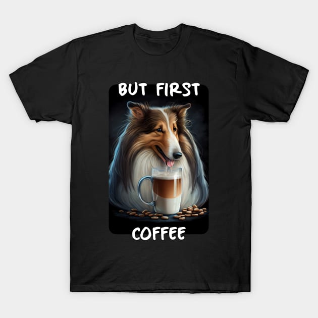 Collie - But First Coffee T-Shirt by PD-Store